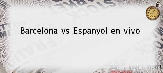 Barcelona vs Espanyol en vivo