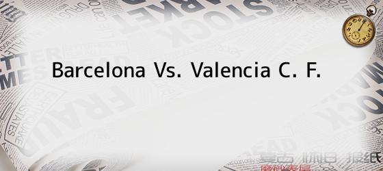 barcelona vs. valencia c. f. Barcelona Vs. Valencia C. F.