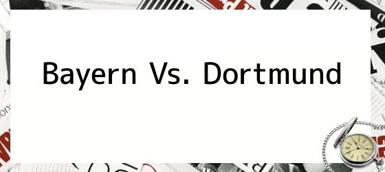 Bayern Vs. Dortmund