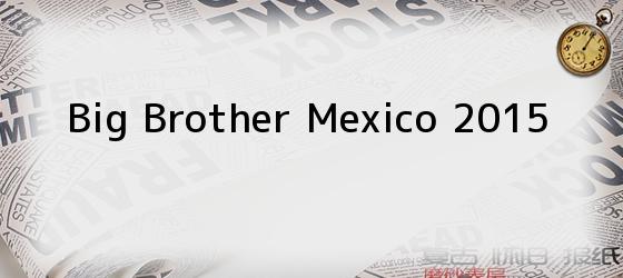 Big Brother Mexico 2015