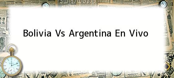 Bolivia Vs Argentina En Vivo