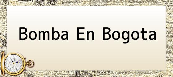 Bomba En Bogota