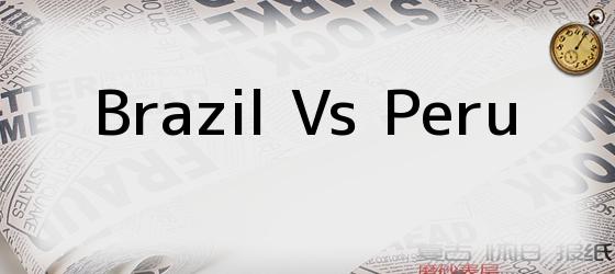 brazil vs peru Brazil Vs Peru