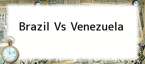 Brazil Vs Venezuela