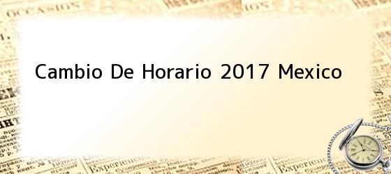 Cambio De Horario 2017 Mexico