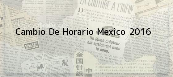 Cambio De Horario Mexico 2016