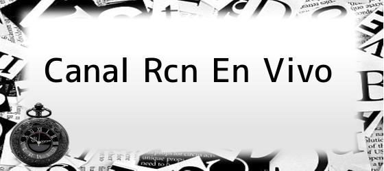 Canal Rcn En Vivo