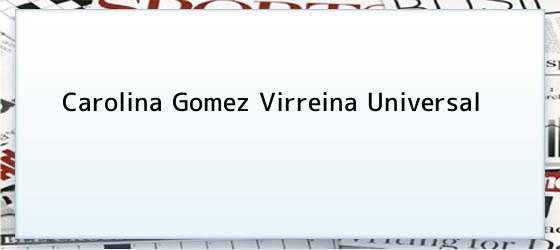 carolina gomez virreina universal Carolina Gomez Virreina Universal