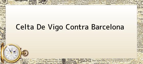 Celta De Vigo Contra Barcelona