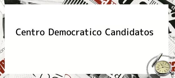 Centro Democratico Candidatos