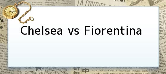 Chelsea vs Fiorentina