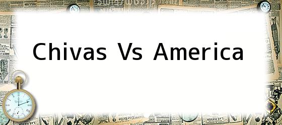 <b>Chivas Vs America</b>
