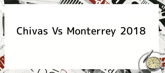 Chivas Vs Monterrey 2018
