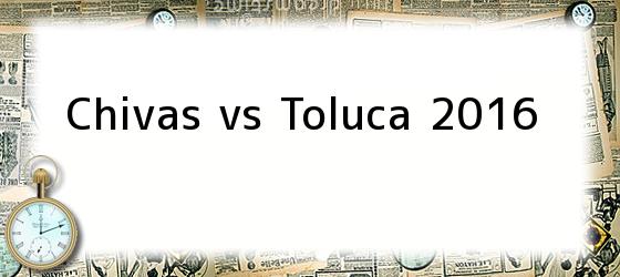 Chivas vs Toluca 2016