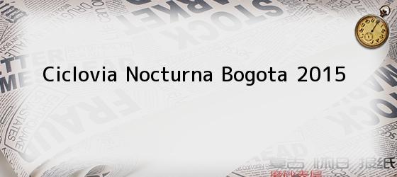 Ciclovia Nocturna Bogota 2015