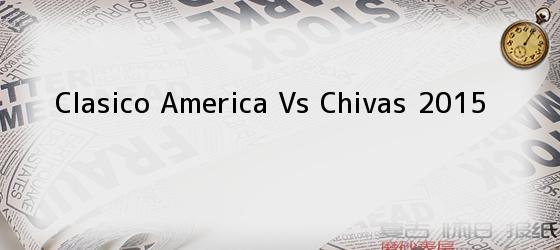 Clasico America Vs Chivas 2015