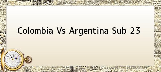 Colombia Vs Argentina Sub 23