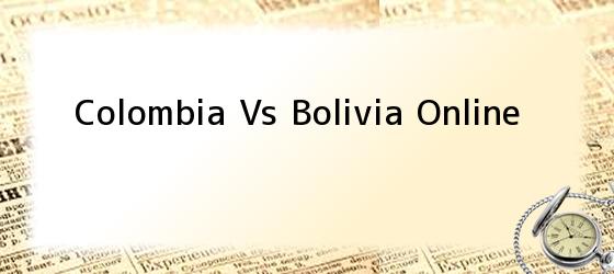 Colombia Vs Bolivia Online