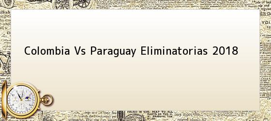 Colombia Vs Paraguay Eliminatorias 2018