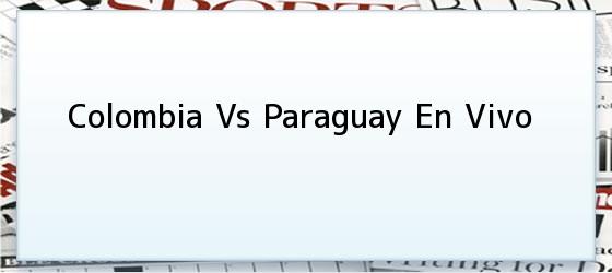 Colombia Vs Paraguay En Vivo