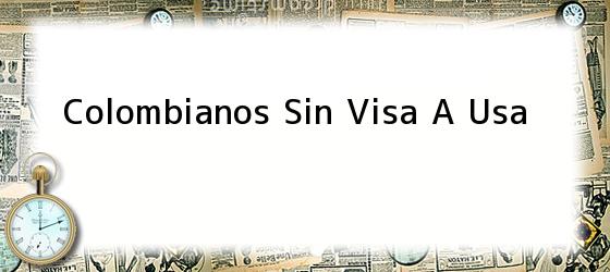 Colombianos Sin Visa A Usa