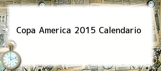 Copa America 2015 Calendario