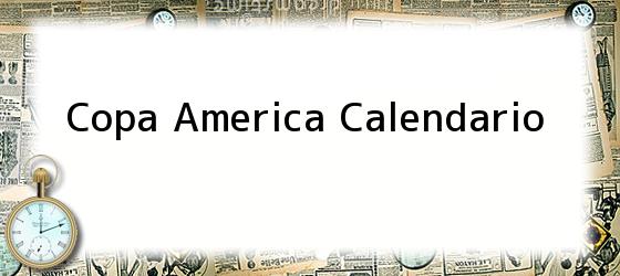 copa america calendario Copa America Calendario