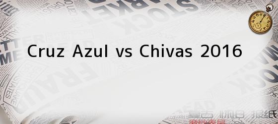 Cruz Azul vs Chivas 2016