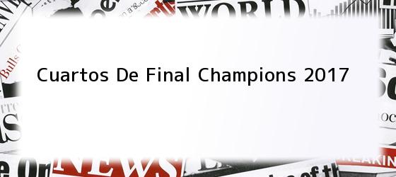 Cuartos De Final Champions 2017