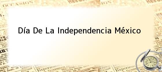 Día De La Independencia México