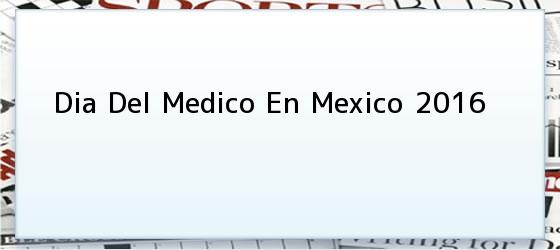 Dia Del Medico En Mexico 2016