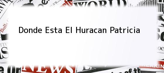 Donde Esta El Huracan Patricia
