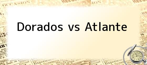 Dorados vs Atlante