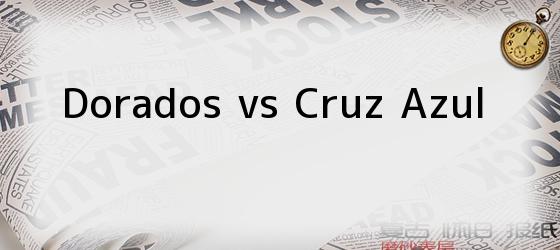 Dorados vs Cruz Azul