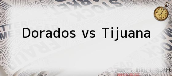 <i>Dorados vs Tijuana</i>