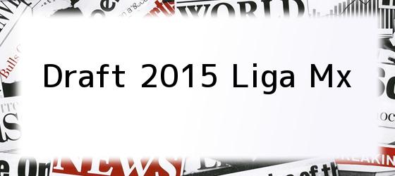 Draft 2015 Liga Mx