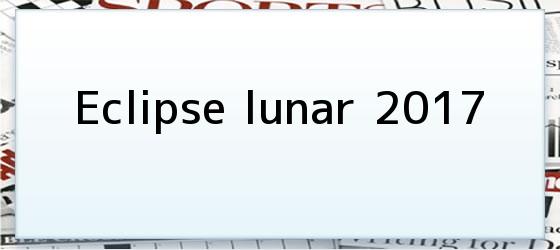 Eclipse lunar 2017