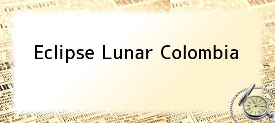 Eclipse Lunar Colombia