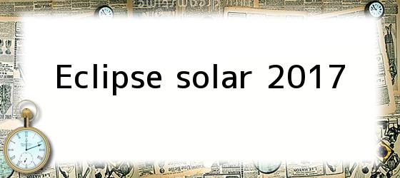 Eclipse solar 2017