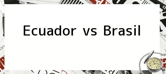 Ecuador vs Brasil