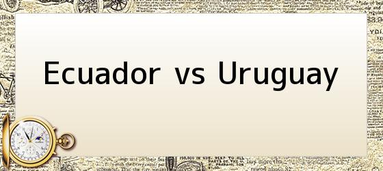 Ecuador vs Uruguay