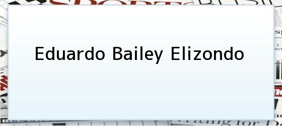 Eduardo Bailey Elizondo