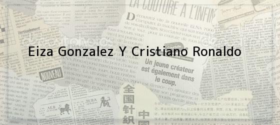 Eiza Gonzalez Y Cristiano Ronaldo