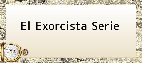El Exorcista Serie