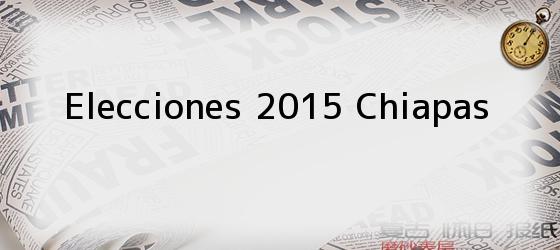 Elecciones 2015 Chiapas
