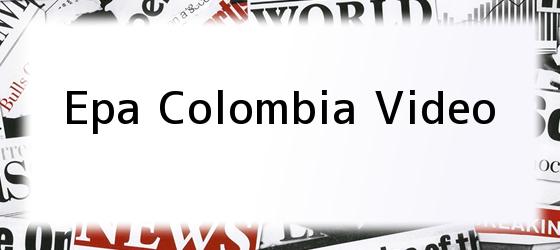 Epa Colombia Video