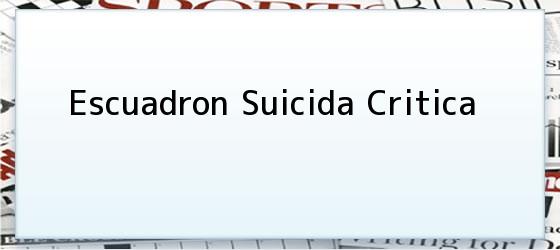 Escuadron Suicida Critica