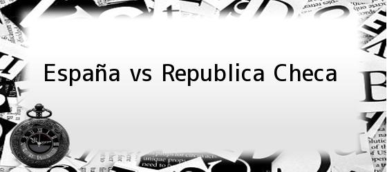 España vs Republica Checa
