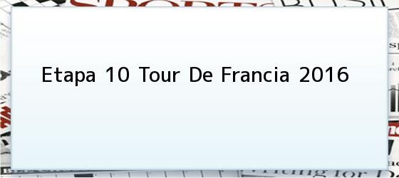 Etapa 10 Tour De Francia 2016
