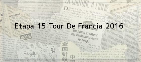 Etapa 15 Tour De Francia 2016
